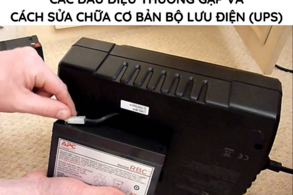 Các Dấu Hiệu Thường Gặp Và Cách Sửa Chữa Cơ Bản Bộ Lưu Điện (UPS)
